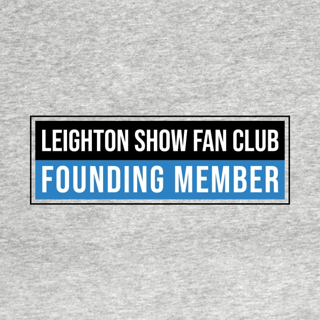 Leighton Show Fan Club: Founding Member by The Leighton Show